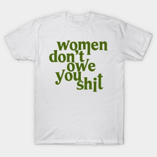 Women Don't Owe You Shit T-Shirt